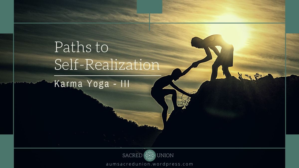 Paths to Self-Realization : Karma Yoga – III